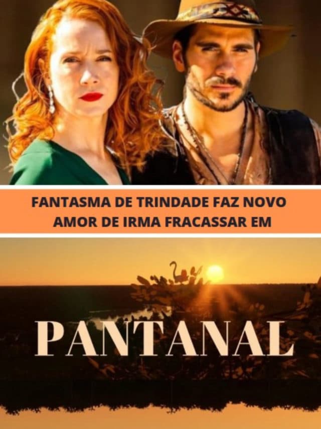Pantanal – Fantasma de Trindade faz novo amor de Irma fracassar