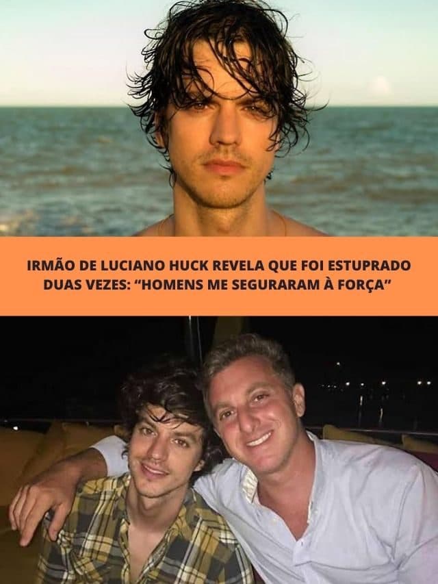 Irmão de Luciano Huck revela que foi estuprado duas vezes