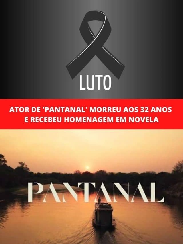 Ator de ‘Pantanal’ morreu aos 32 anos e recebeu homenagem em novela