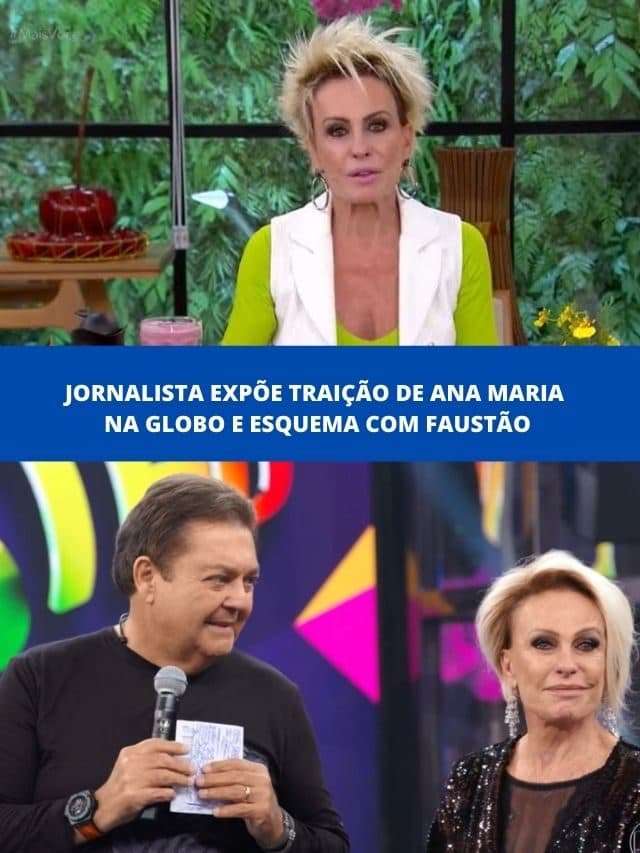 Jornalista expõe traição de Ana Maria na Globo e esquema com Faustão