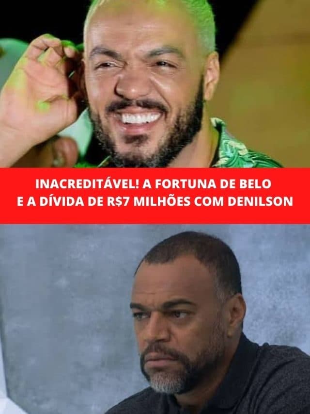 INACREDITÁVEL! A fortuna de Belo e a dívida de R$7 mi com Denilson