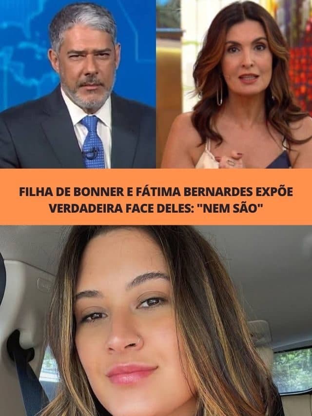 Filha de Bonner e Fátima Bernardes expõe verdadeira face deles