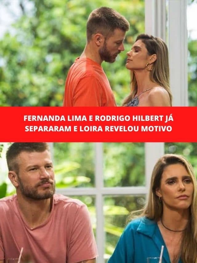 Fernanda Lima e Rodrigo Hilbert já separaram e loira revelou motivo
