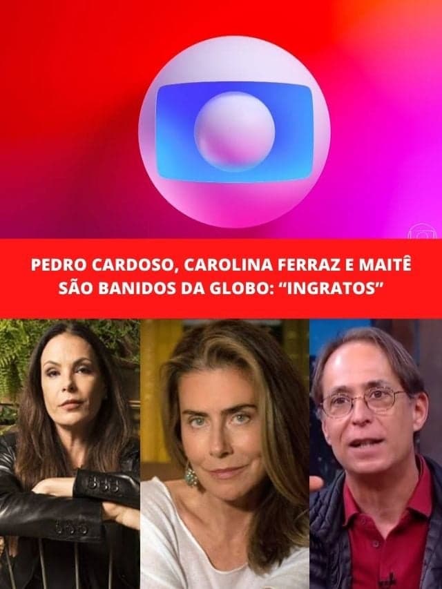 Pedro Cardoso, Carolina Ferraz e Maitê são banidos da Globo: Ingratos