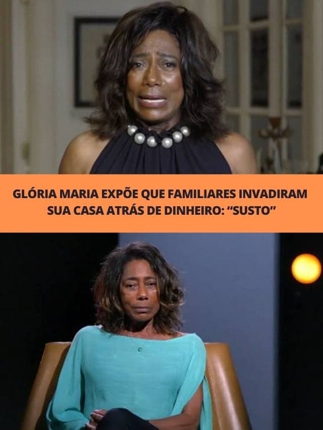 Glória Maria expõe que familiares invadiram sua casa atrás de dinheiro