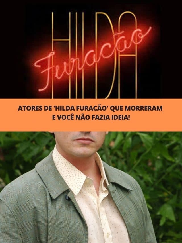 Atores de ‘Hilda Furacão’ que morreram e você não fazia ideia!