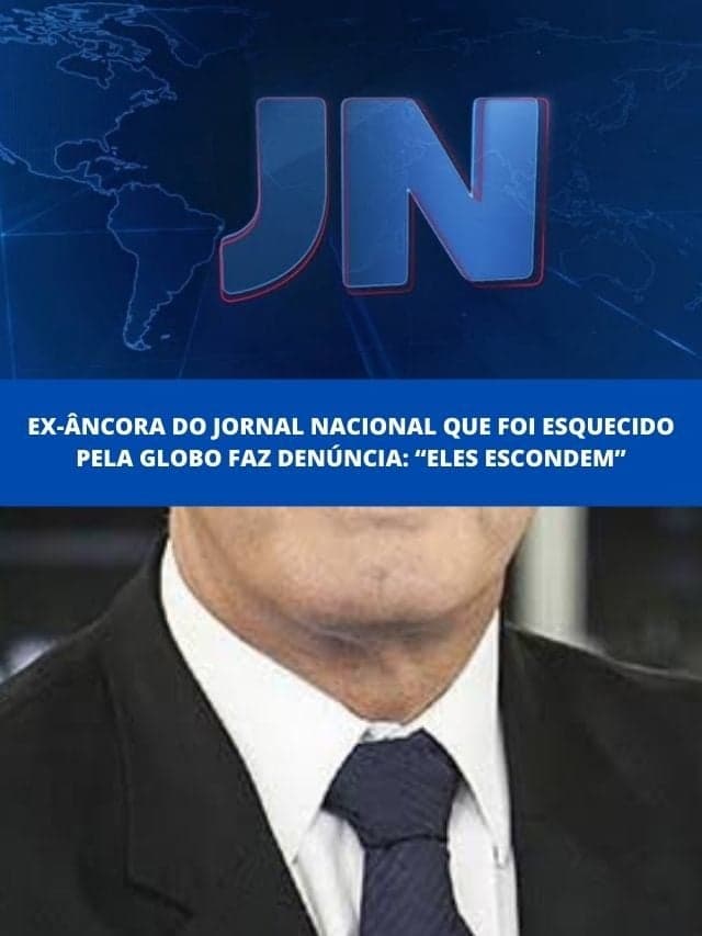 Ex-âncora do Jornal Nacional que foi esquecido pela Globo faz denúncia