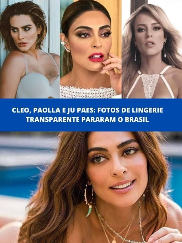 Cleo, Paolla e Paes: Fotos de lingerie transparente pararam o Brasil