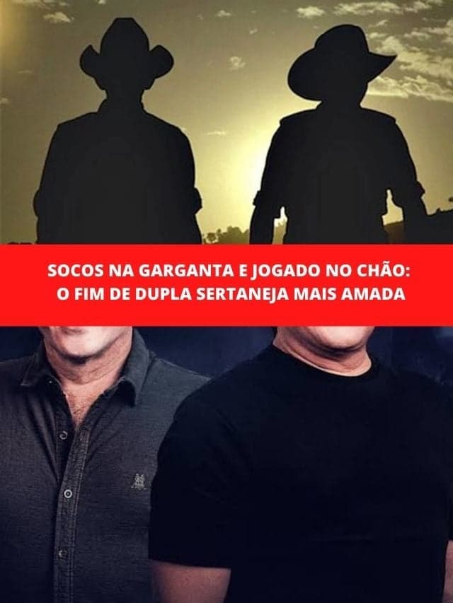 Socos na garganta e jogado no chão: Fim de dupla sertaneja mais amada