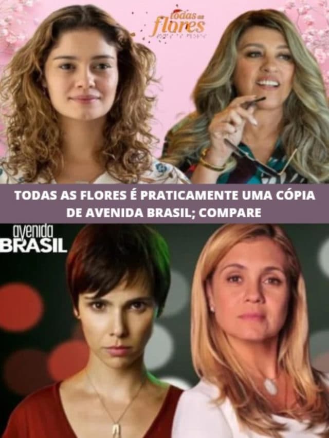 Todas as Flores é praticamente uma cópia de Avenida Brasil; compare