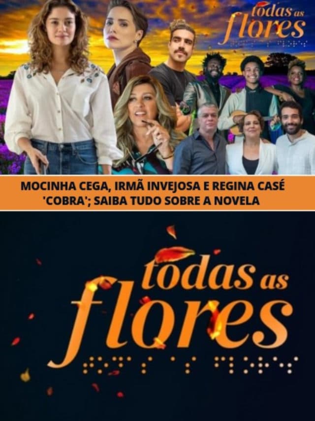 Todas as Flores – Mocinha cega, irmã invejosa e Regina Casé ‘cobra’