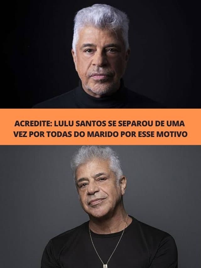 Lulu Santos se separou de uma vez por todas do marido por esse motivo