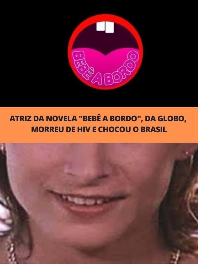 Atriz da novela “Bebê a Bordo” da Globo morre de HIV e choca o Brasil