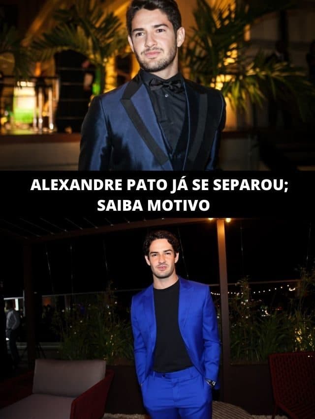 Alexandre Pato já se separou e agora sabemos o porquê