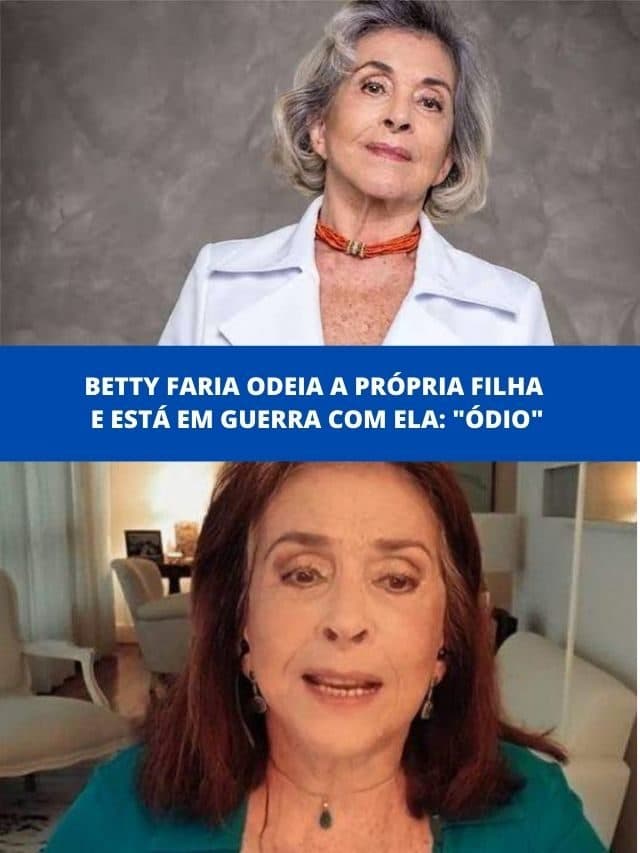 Betty Faria odeia a própria filha e está em guerra com ela: “Ódio”