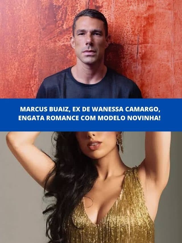 Marcus Buaiz, ex de Wanessa Camargo, engata romance com modelo novinha