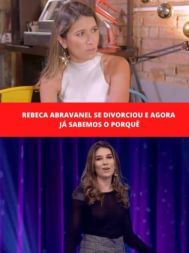 Rebeca Abravanel se divorciou e agora já sabemos o porquê