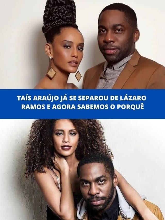 Taís Araújo já se separou de Lázaro Ramos e agora sabemos o porquê