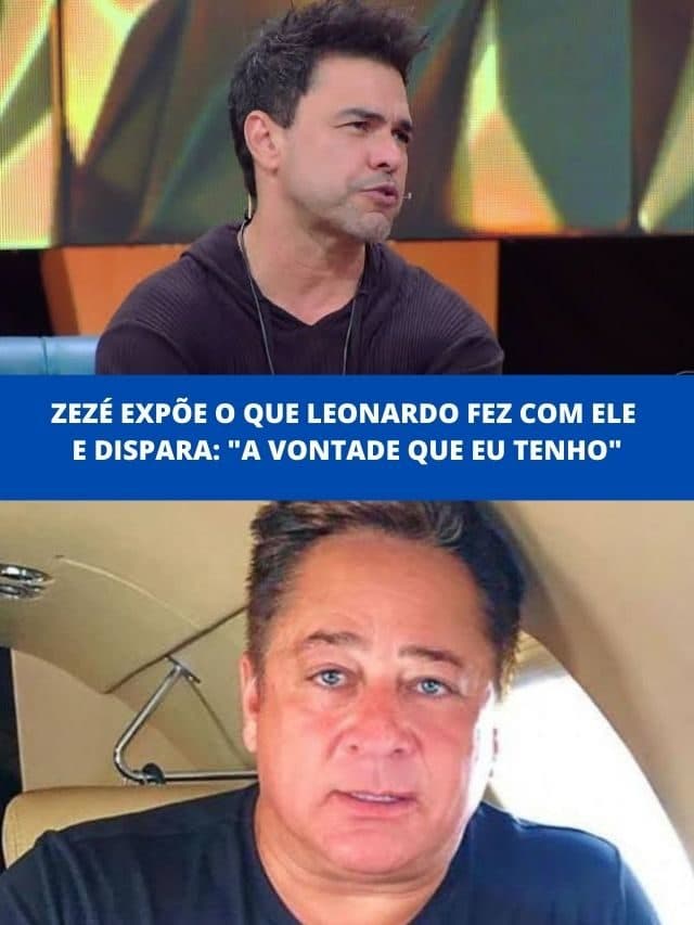 Zezé expõe o que Leonardo fez com ele e dispara: A vontade que tenho
