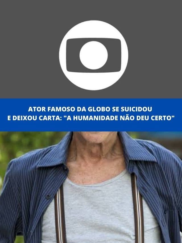 Ator famoso da Globo se suicidou e deixou carta