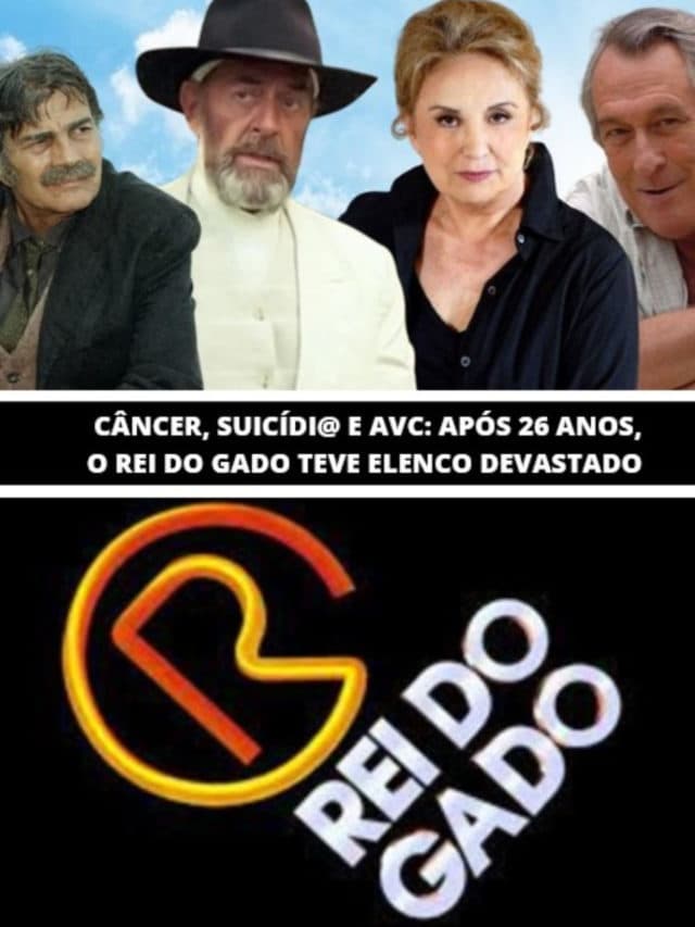 Câncer, suicídi@ e AVC: Rei do Gado teve elenco devastado