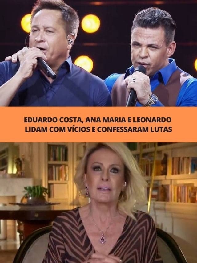 Eduardo Costa, Ana Maria e Leonardo lidam com vícios e revelaram lutas