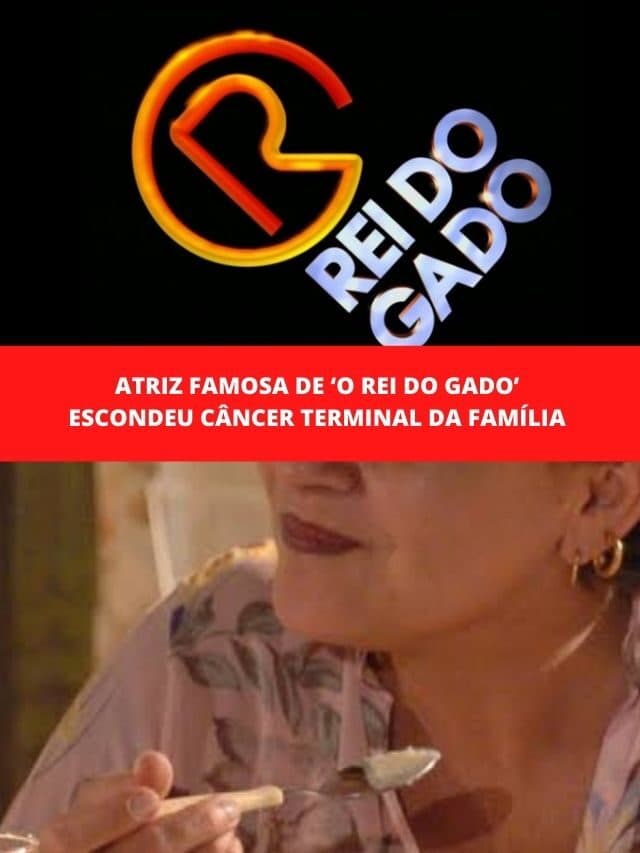Atriz famosa de ‘O Rei do Gado’ escondeu câncer terminal da família