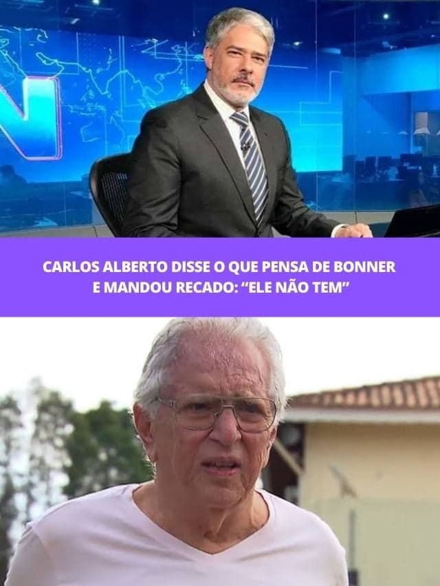 Carlos Alberto disse o que pensa de Bonner e mandou recado