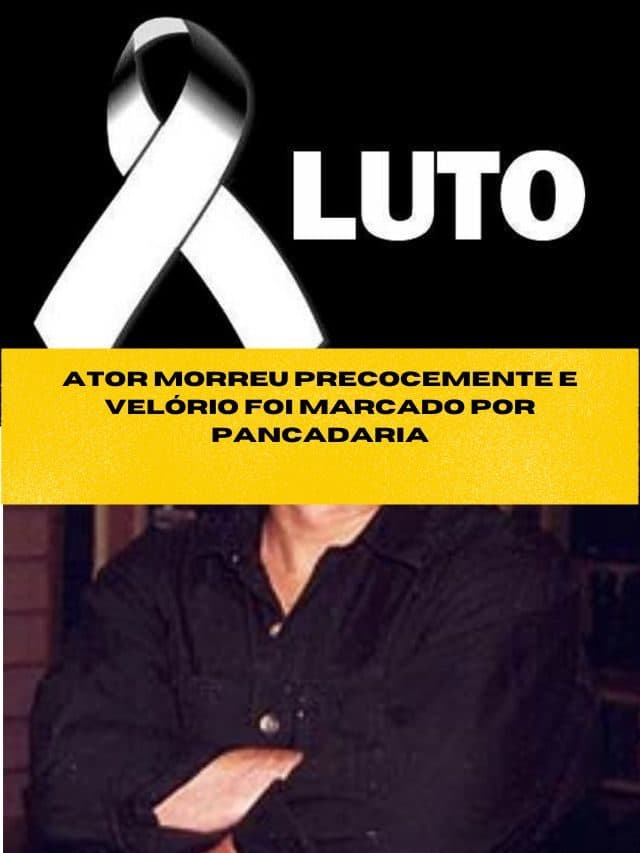 ATOR MORREU PRECOCEMENTE E VELÓRIO FOI MARCADO POR PANCADARIA