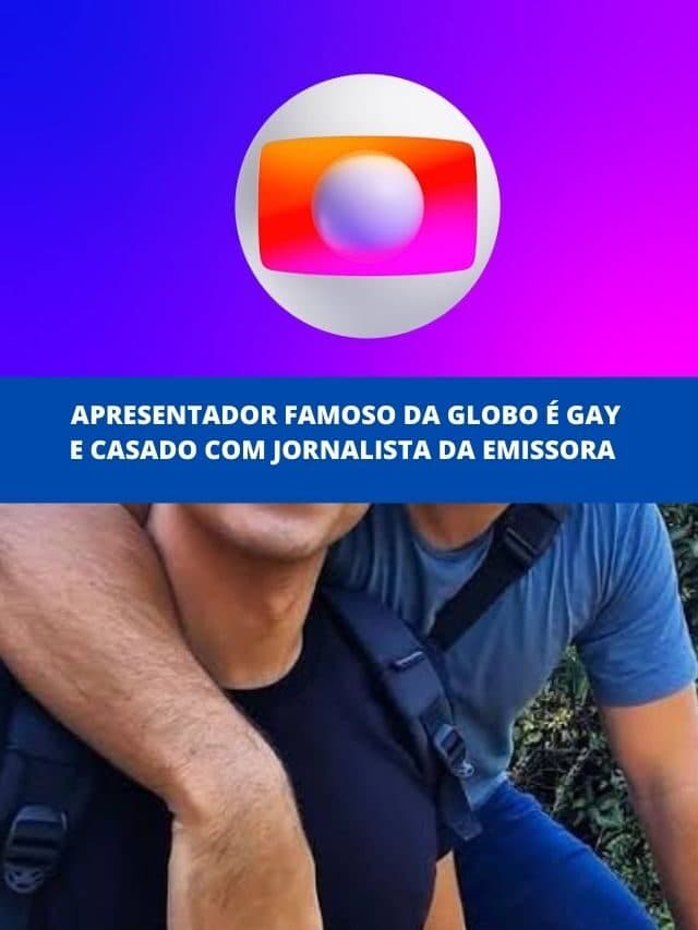 Apresentador famoso da Globo é gay e casado com jornalista da emissora