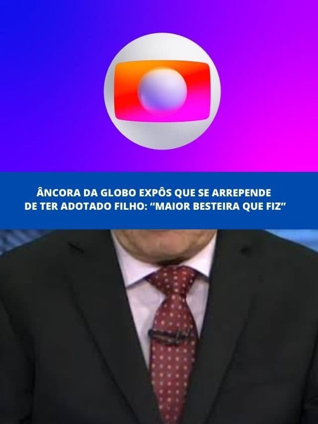 Âncora da Globo expôs que se arrepende de ter adotado filho