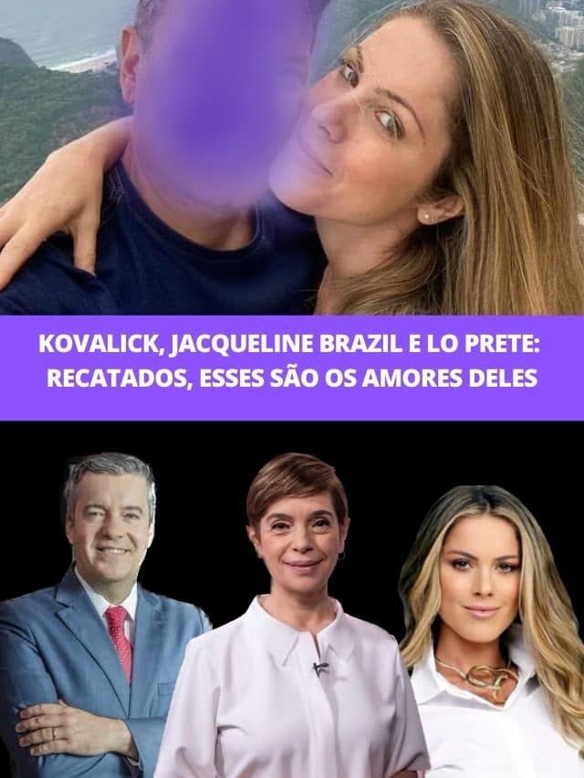 Kovalick, Jacqueline e Lo Prete: Recatados, esses são os amores deles