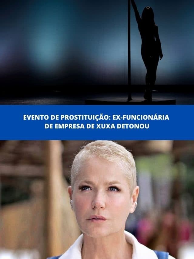 Evento de prostituição: Ex-funcionária de empresa de Xuxa detonou