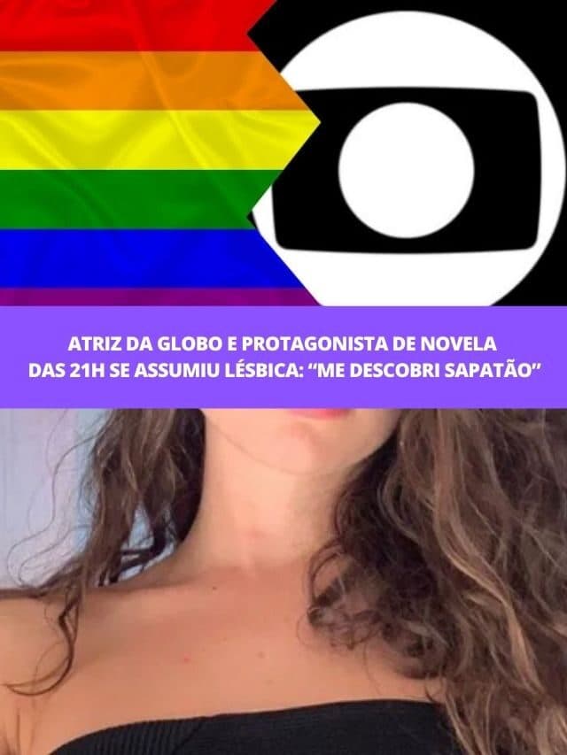 Atriz da Globo e protagonista de novela das 21h se assumiu lésbica