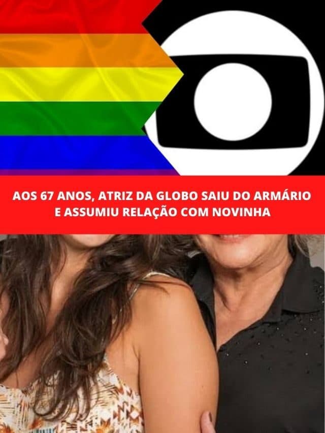 Aos 67 anos, atriz da Globo saiu do armário e se assumiu com novinha