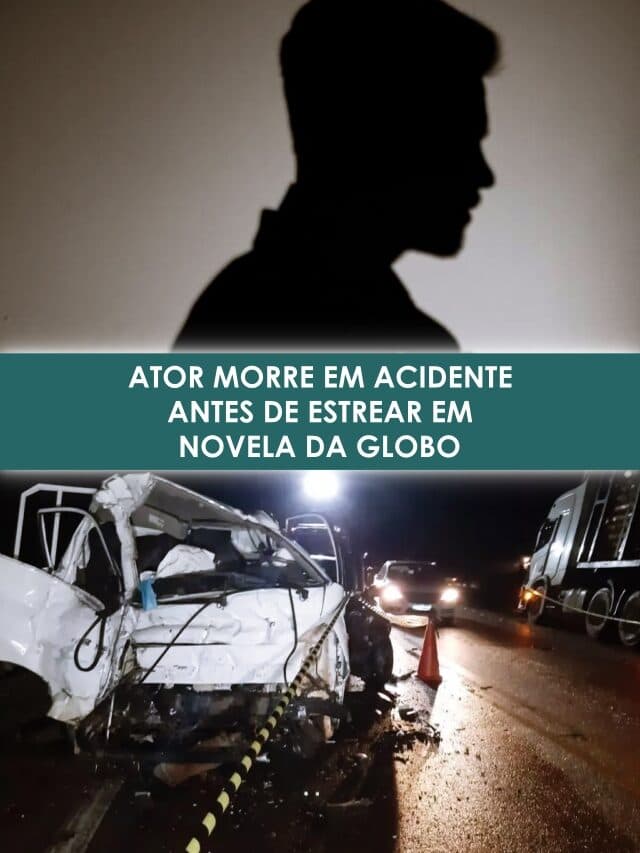 Ator morre em acidente antes de estrear em novela da Globo