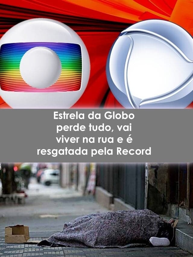Estrela da Globo vai parar na rua e Record a resgata