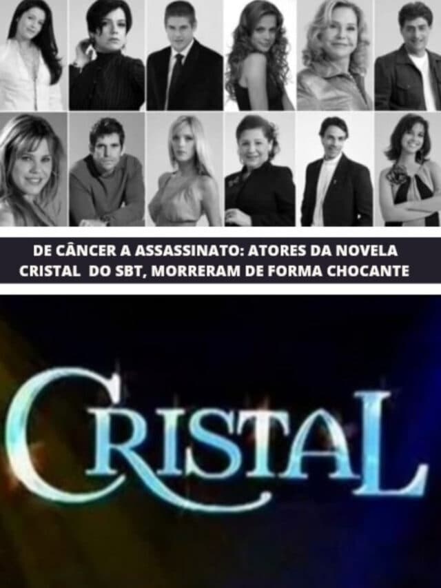 De câncer a assassinato: Atores de Cristal morreram de forma chocante