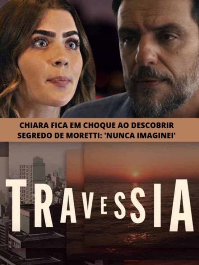 Travessia: Chiara fica em choque ao descobrir segredo de Moretti