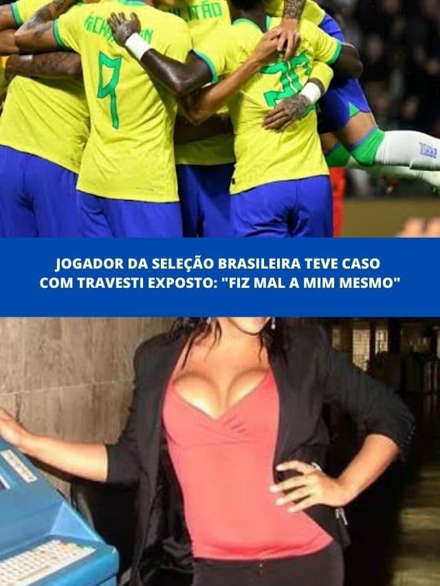 Jogador da seleção brasileira teve caso com travesti exposto