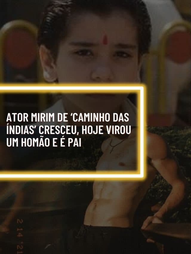 Ator mirim de Caminho das Índias cresceu, hoje virou um homão e é pai