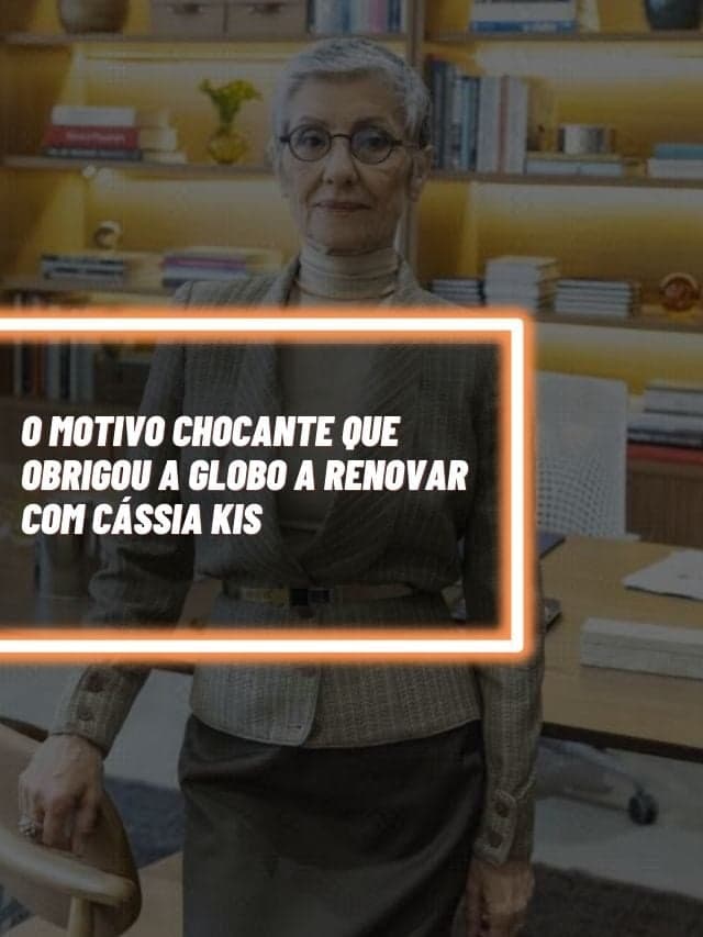 O motivo chocante que obrigou a Globo a renovar com Cássia Kis