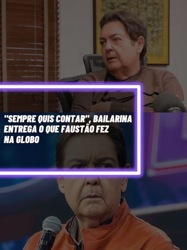 “Sempre quis contar”, bailarina entrega o que Faustão fez na Globo
