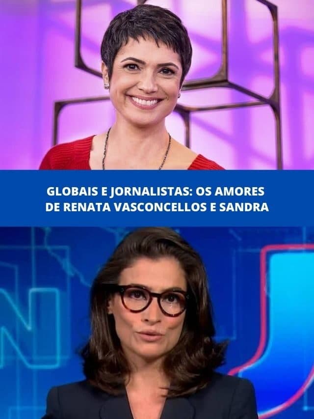 Globais e jornalistas: os amores de Renata Vasconcellos e Sandra