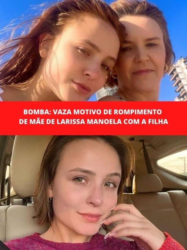 Bomba: Vaza motivo de rompimento de mãe de Larissa Manoela com a filha