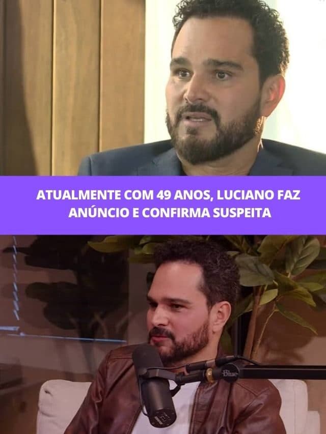 Atualmente com 49 anos, Luciano faz anúncio e confirma suspeita