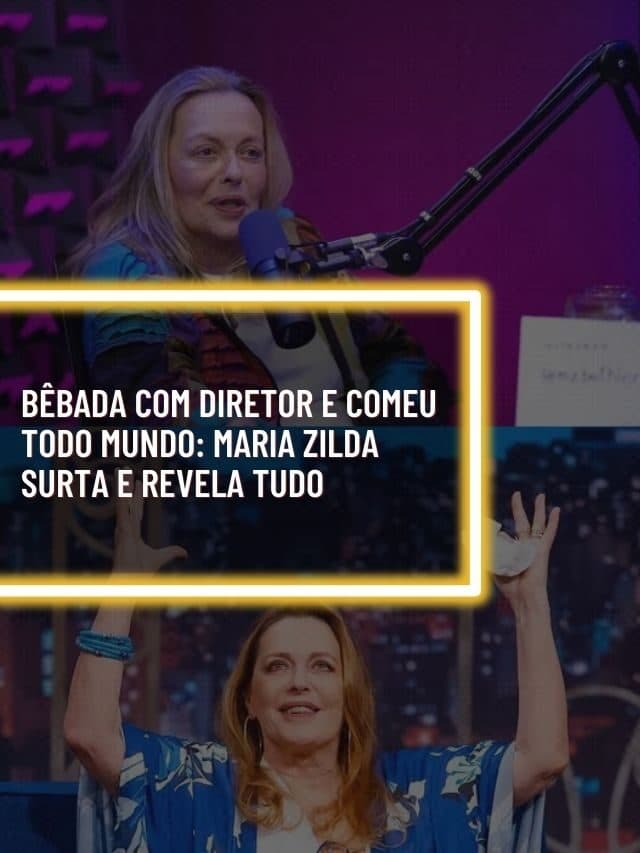 Bêbada com diretor e comeu todo mundo: Maria Zilda surta e revela tudo