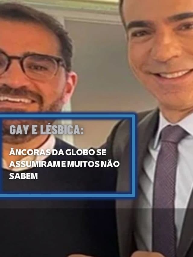 Gay e lésbica: âncoras da Globo se assumiram e muitos não sabem