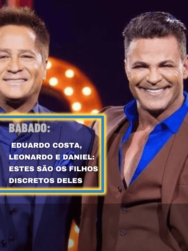 Eduardo Costa, Leonardo e Daniel: estes são os filhos discretos deles