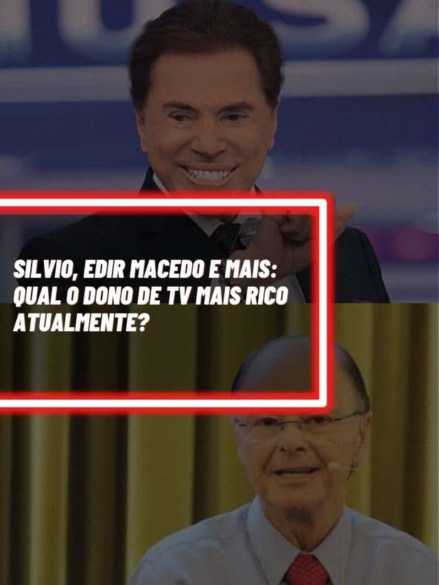Silvio, Edir Macedo e mais: Qual o dono de TV mais rico atualmente?
